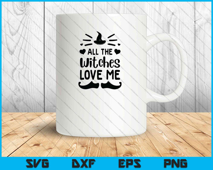 All The Witches Love Me SVG PNG Cutting Printable Files