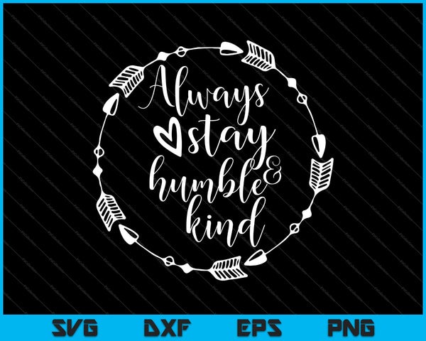 Always stay Humble & Kind Svg Png Dxf Cutting Printable Files