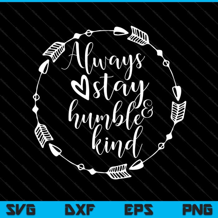 Always stay Humble & Kind Svg Png Dxf Cutting Printable Files