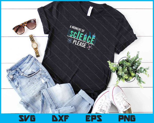 A Moment of Science Please SVG PNG Cutting Printable Files - on a t-shirt