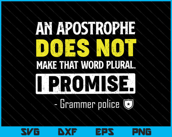 An Apostrophe does not make that word Plural, I Promise SVG PNG Printable Files