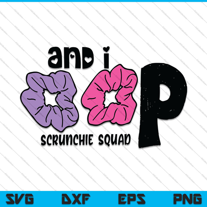 Y yo Oop Scrunchie Squad SVG PNG cortando archivos imprimibles