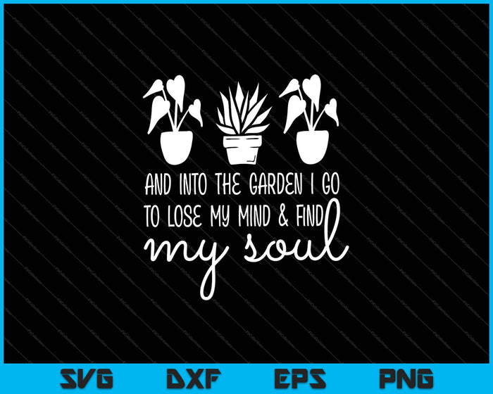 Y al jardín voy a perder la cabeza y encontrar mi alma SVG PNG cortando archivos imprimibles
