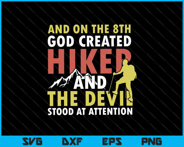 And On The 8th Day God Created Hiker And The Devil Stood At Attention SVG PNG Cutting Printable Files