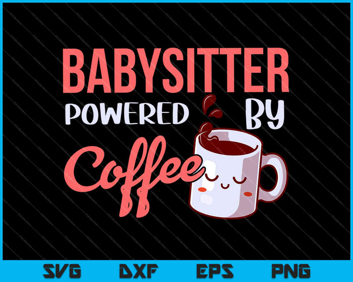 Babysitter Powered By Coffee SVG PNG Cutting Printable Files