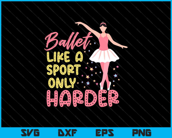 Ballet Like A Sport Only Harder SVG PNG Cutting Printable Files