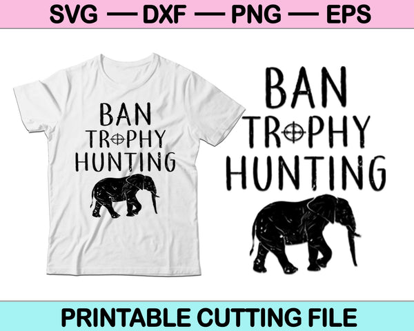 Ban Trophy Hunting SVG PNG Cutting Printable Files