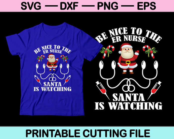 Sea amable con la enfermera de emergencias Santa está viendo Navidad SVG PNG cortando archivos imprimibles 