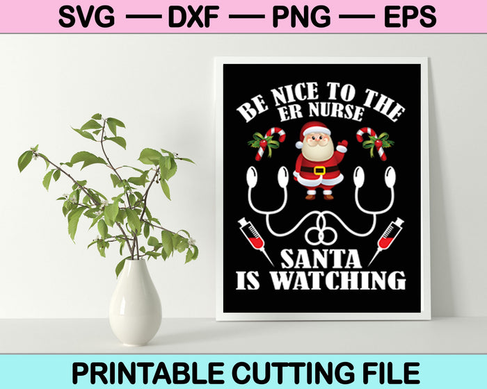Sea amable con la enfermera de emergencias Santa está viendo Navidad SVG PNG cortando archivos imprimibles 