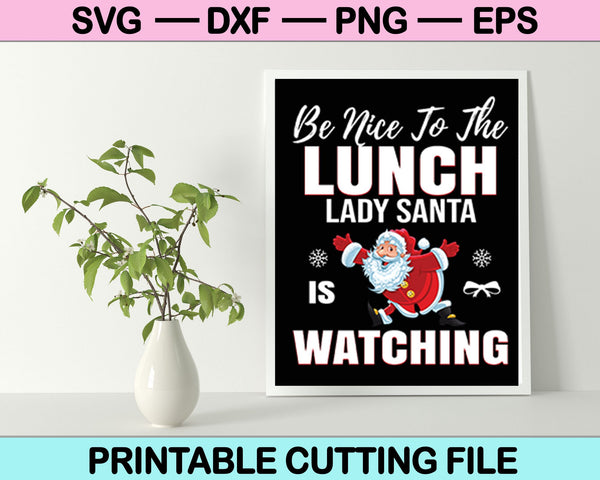 Wees aardig voor de lunch Lady Santa kijkt naar Kerstmis SVG PNG snijden afdrukbare bestanden 