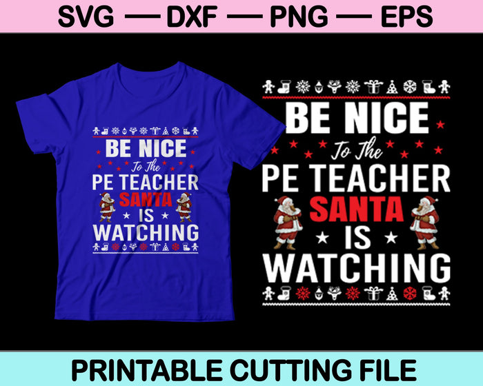 Be Nice To PE Teacher Santa Is Watching Christmas SVG PNG Cutting Printable Files