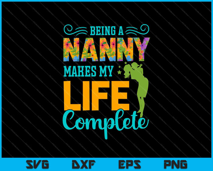 Being A Nanny Makes My Life Complete SVG PNG Cutting Printable Files