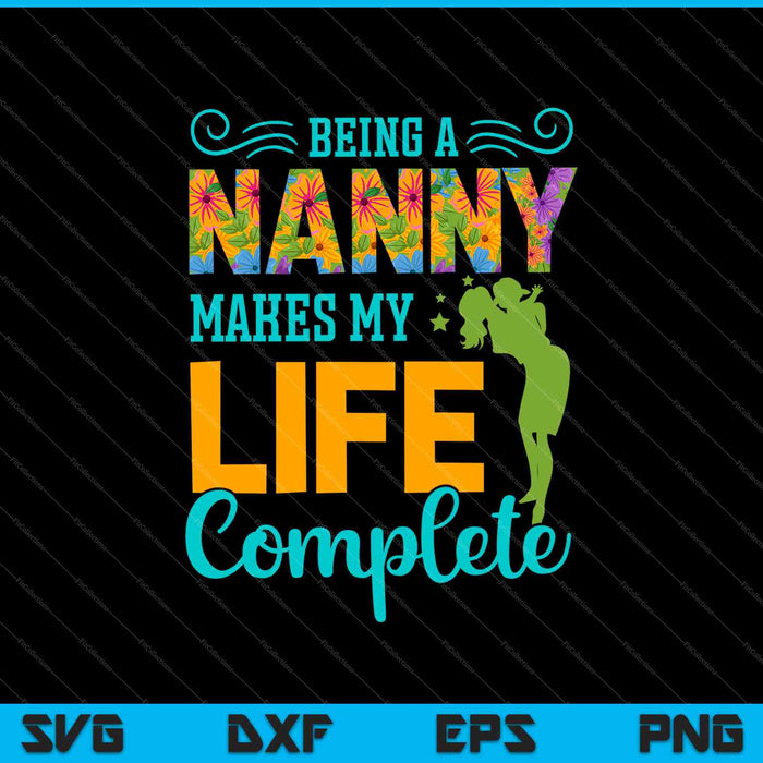 Being A Nanny Makes My Life Complete SVG PNG Cutting Printable Files