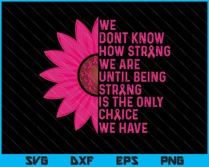 Being Strong Pink Flower Breast Cancer Awareness SVG PNG Cutting Printable Files