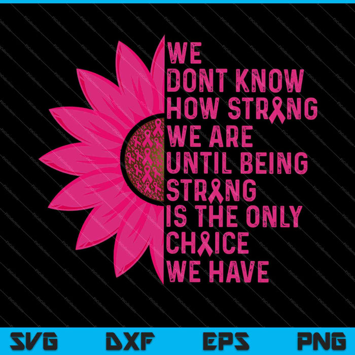 Being Strong Pink Flower Breast Cancer Awareness SVG PNG Cutting Printable Files