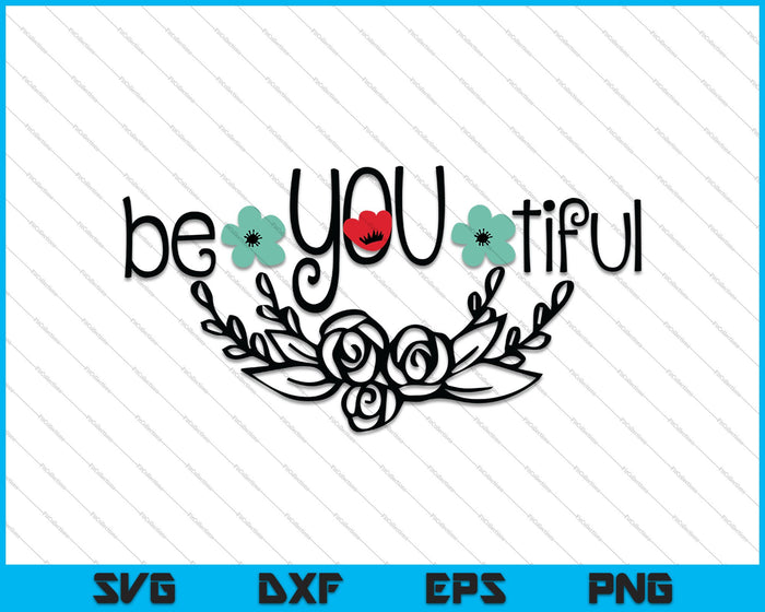 Be You Tiful SVG PNG Cutting Printable Files