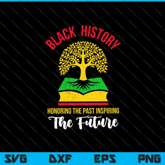 Historia Negra Honrando El Pasado Inspirando El Futuro Svg Cortando Archivos Imprimibles