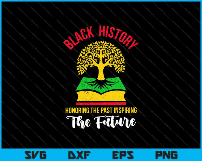 Historia negra Honrando el pasado Inspirando el futuro SVG PNG Cortando archivos imprimibles