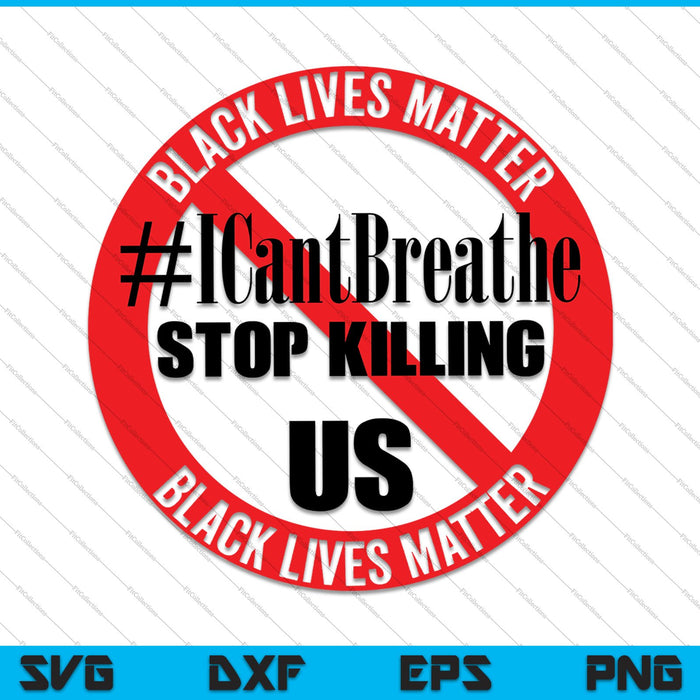 Black Lives Matter #Icantbreathe Deja de matar a EE. UU. Black Lives Matter SVG PNG Cortando archivos imprimibles