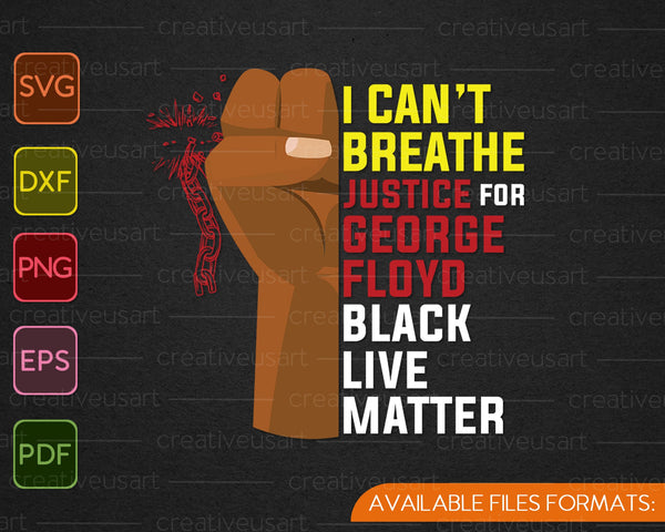 I can't Breath justice for George Floyd Black live Matter SVG PNG Cutting Printable Files