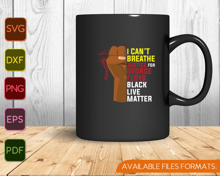 I can't Breath justice for George Floyd Black live Matter SVG PNG Cutting Printable Files