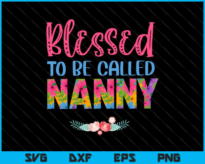 Blessed to be Called Nanny SVG PNG Cutting Printable Files