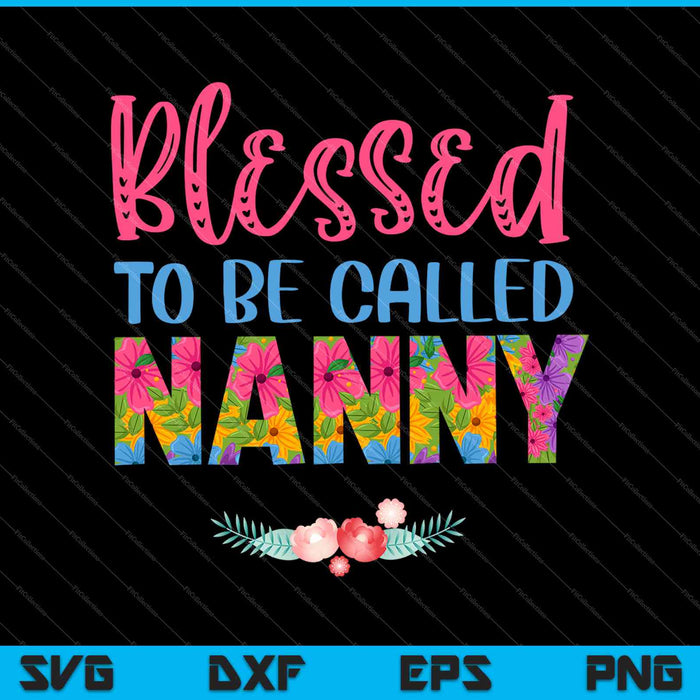 Blessed to be Called Nanny SVG PNG Cutting Printable Files