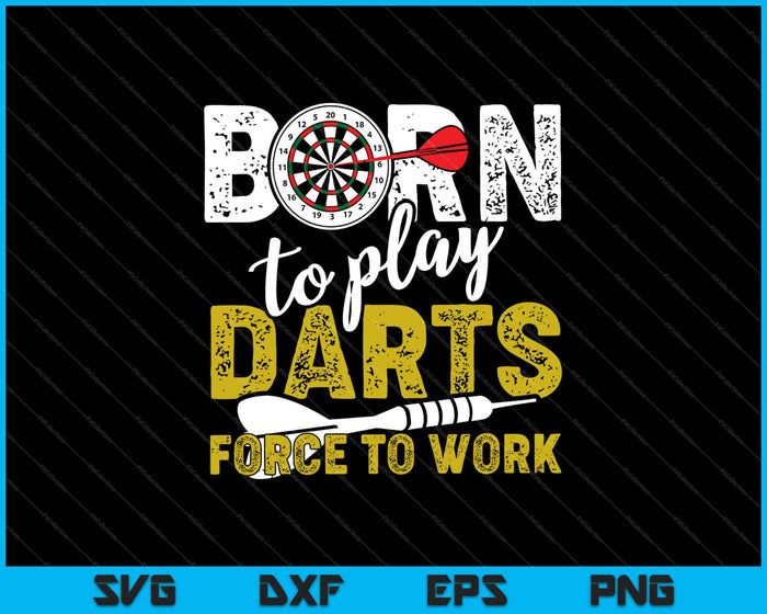 Born to Play Darts Force to work SVG PNG Cutting Printable Files