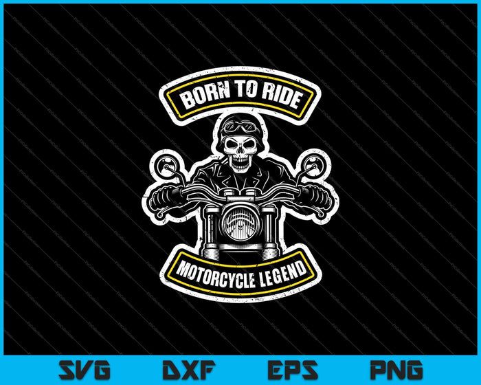 Born to Ride Motorcycle Legend SVG PNG Cutting Printable Files