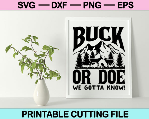 Buck Or Doe We Gotta Know! SVG Cutting Printable Files