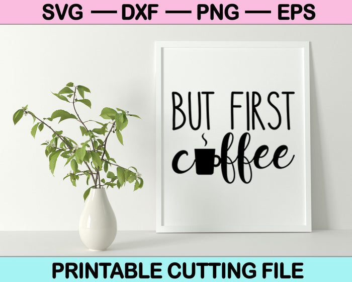 But First Coffee SVG File or DXF File Make a Decal or Tshirt Design