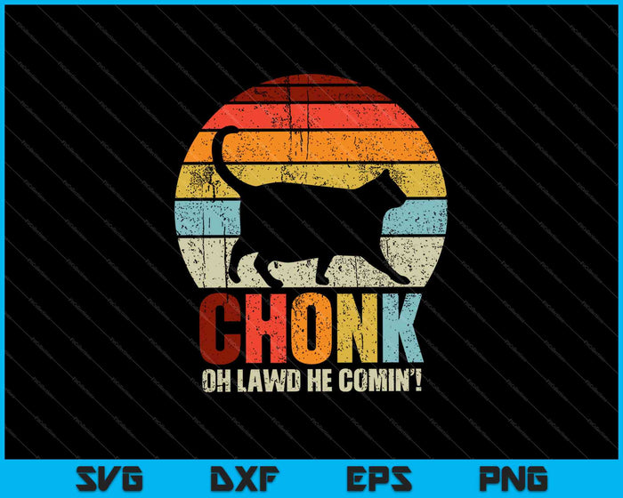 Chonk Oh Lawd, hij komt eraan! SVG PNG snijden afdrukbare bestanden