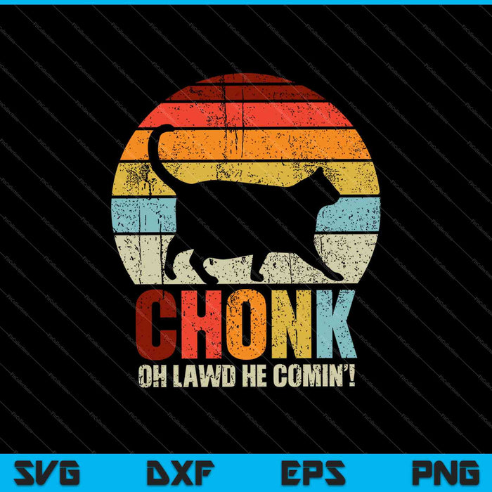 Chonk Oh Lawd, hij komt eraan! SVG PNG snijden afdrukbare bestanden