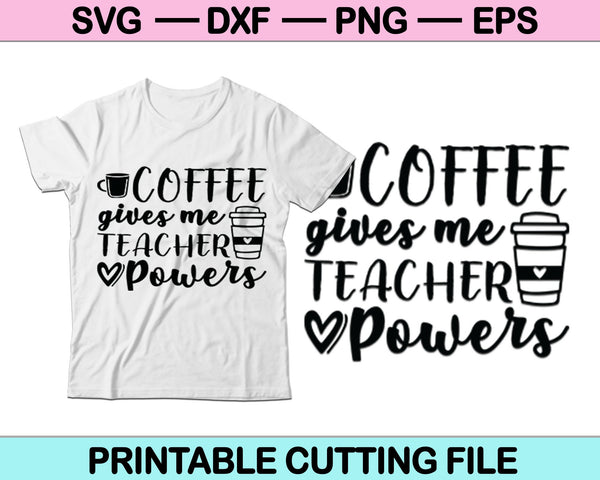 Koffie geeft me leraar bevoegdheden SVG PNG digitale snijbestanden