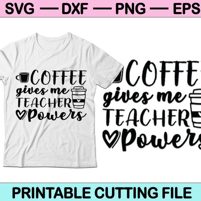 Coffee Gives Me Teacher Powers SVG PNG Digital Cutting Files