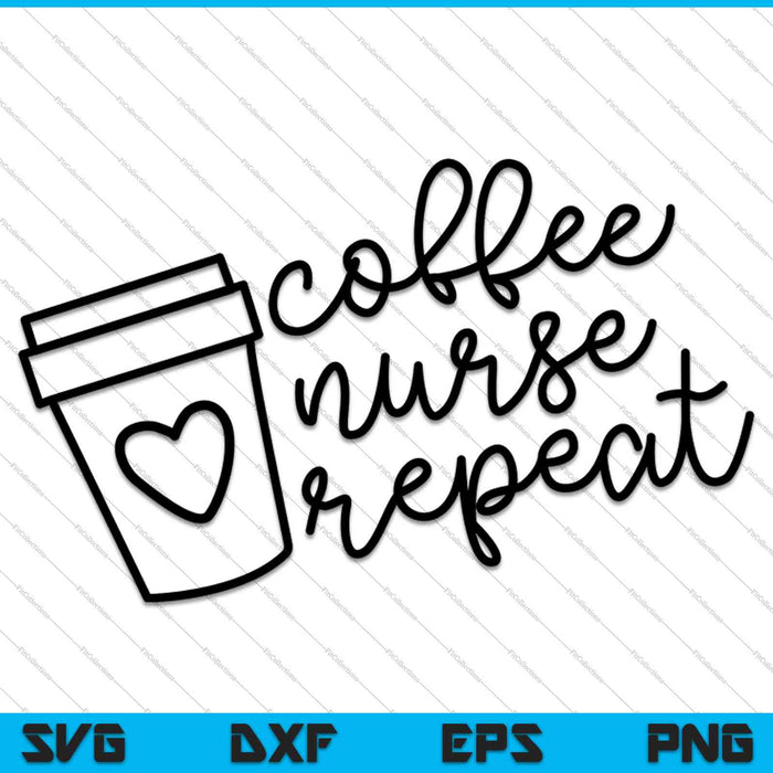 Coffee Nurse Repeat SVG PNG Cutting Printable Files