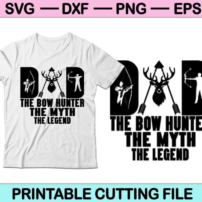 Dad The Bow Hunter The Myth The Legend SVG PNG Cutting Printable Files