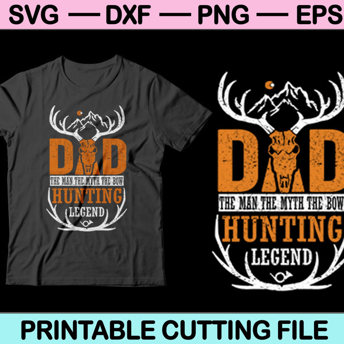 Dad The Man The Myth The Bow Hunting Legend SVG PNG Cutting Printable Files