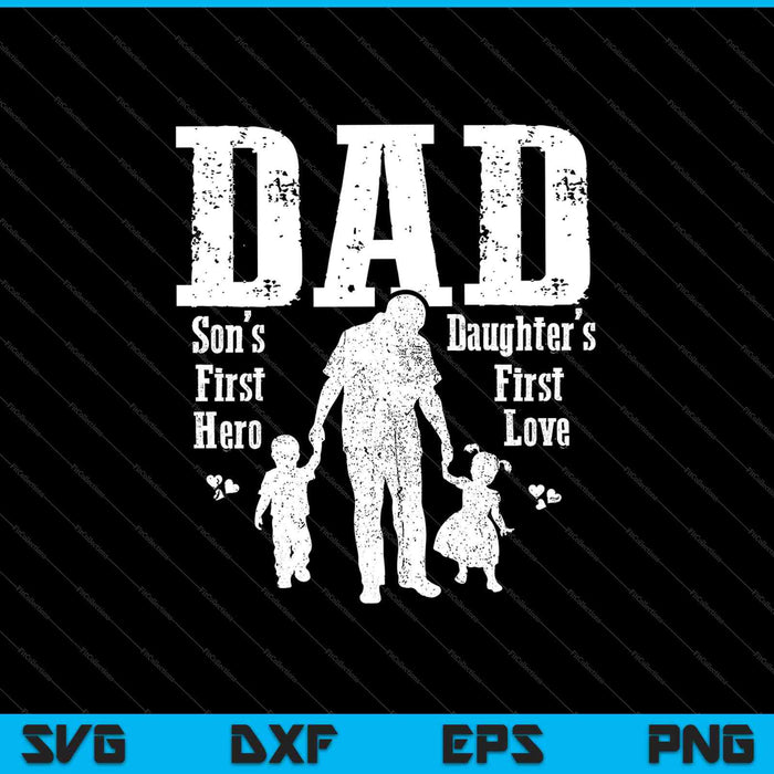 Dad a Son’s first Hero a Daughter’s first love Fathers Day SVG PNG Cutting Printable Files