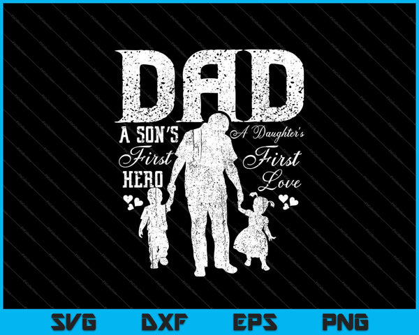 Papá El primer héroe de un hijo El primer amor de una hija Día del Padre SVG PNG Cortando archivos imprimibles