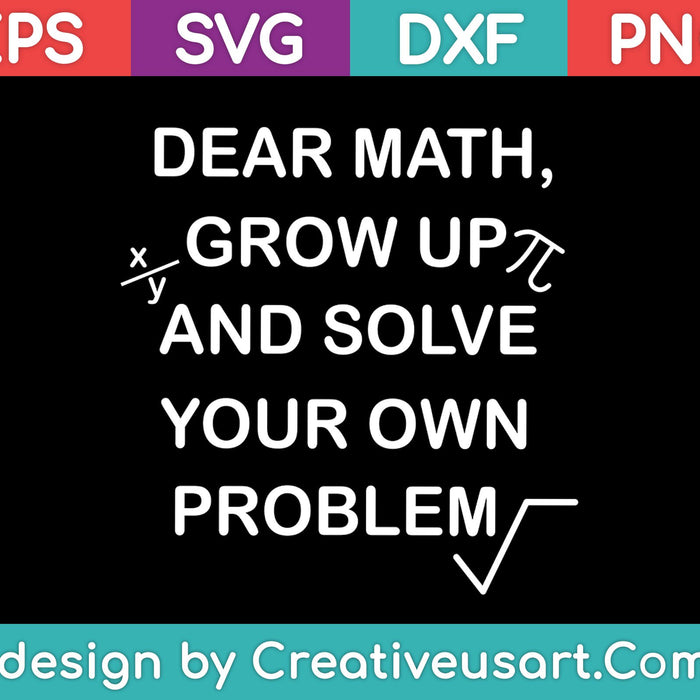 Dear math, Grow up and Solve your own problem SVG PNG Cutting Printable Files