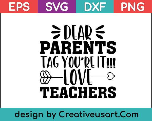 Dear Parents Tag You're It!!! Love Teachers SVG PNG Cutting Printable Files