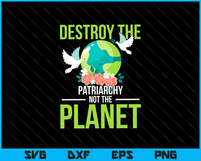 Vernietig het patriarchaat, niet de planeet SVG PNG snijden afdrukbare bestanden