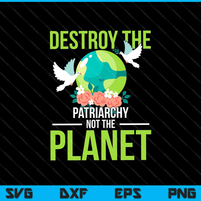 Vernietig het patriarchaat, niet de planeet SVG PNG snijden afdrukbare bestanden