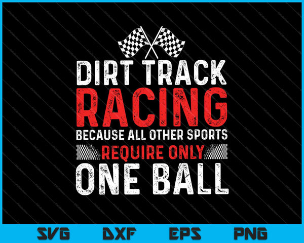 Dirt Track Racing porque todos los demás deportes requieren solo una bola SVG PNG cortando archivos imprimibles