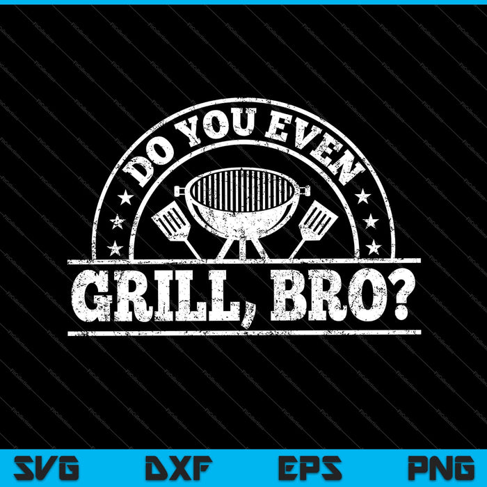 Do You Even Grill, Bro SVG PNG Cutting Printable Files