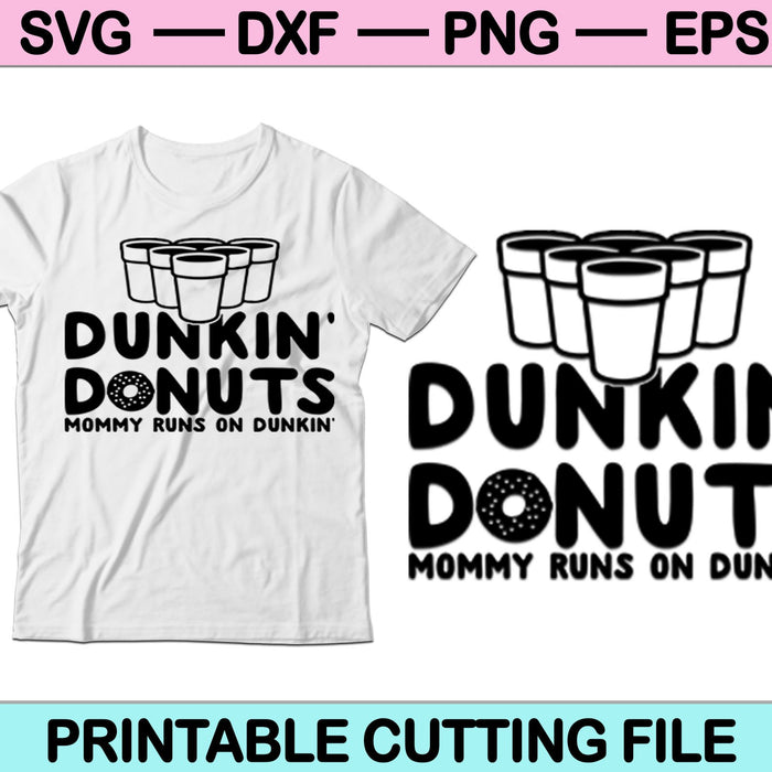 Dunkin donuts mommy runs on dunkin coffee SVG Cutting Printable Files