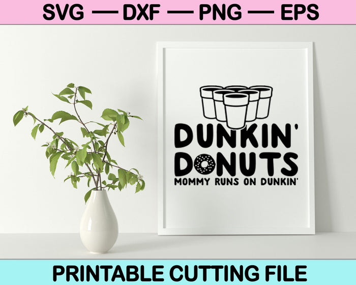 Dunkin donuts mommy runs on dunkin coffee SVG Cutting Printable Files
