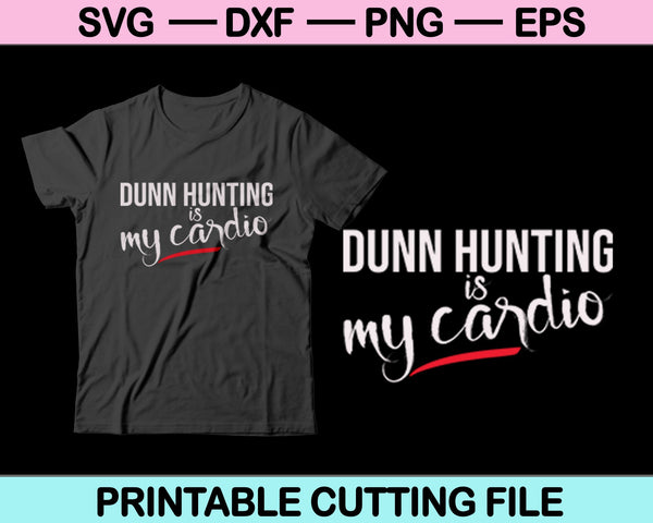 Dunn Hunting es mi cardio SVG PNG cortando archivos imprimibles