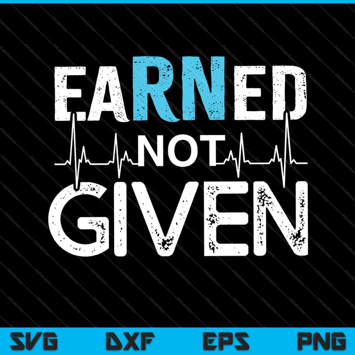 EARNED Not Given Nurse Pride RN SVG PNG Cutting Printable Files